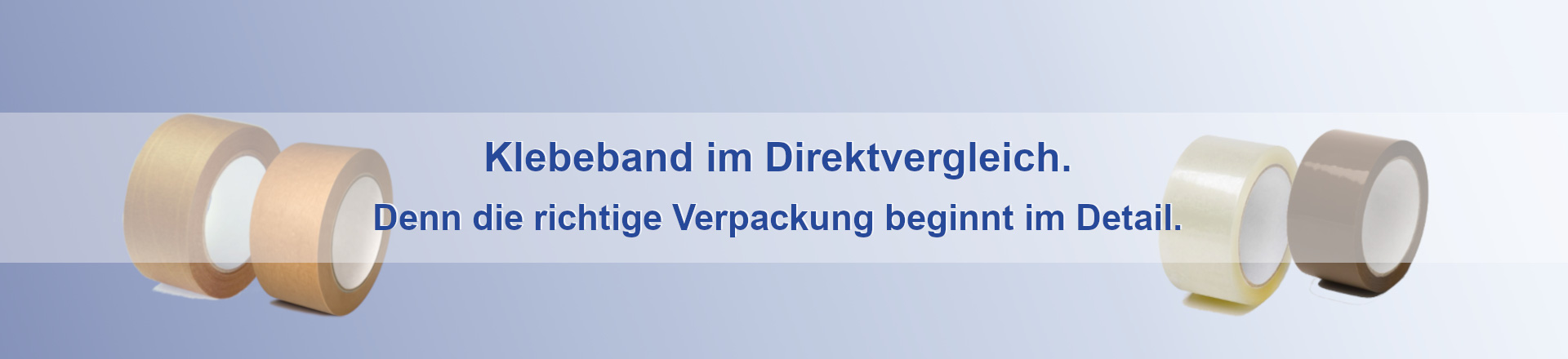 Abbildung zeigt Papier- und Kunststoffklebebänder auf blauem Hintergrund, darüber Text mit Aufschrift "Klebeband im Direktvergleich. Denn die richtige Verpackung beginnt im Detail."